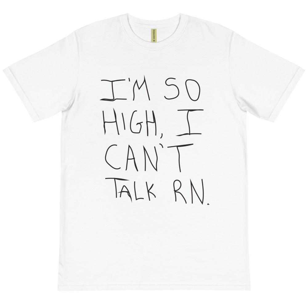 So High I Can&#39;t Talk Right Now (Organic)