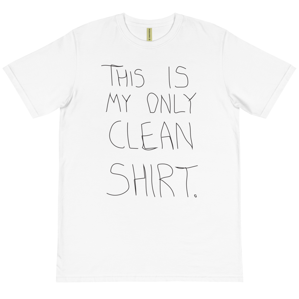 Organic This is My Only Clean T-Shirt