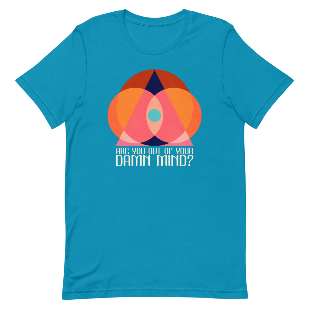 Are You Out of Your Damn Mind? Unisex T-Shirt