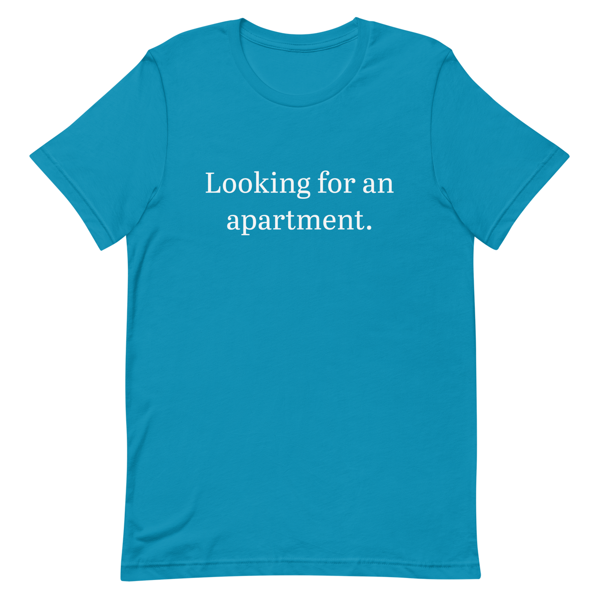 Looking for an apartment. T-Shirt (White text)