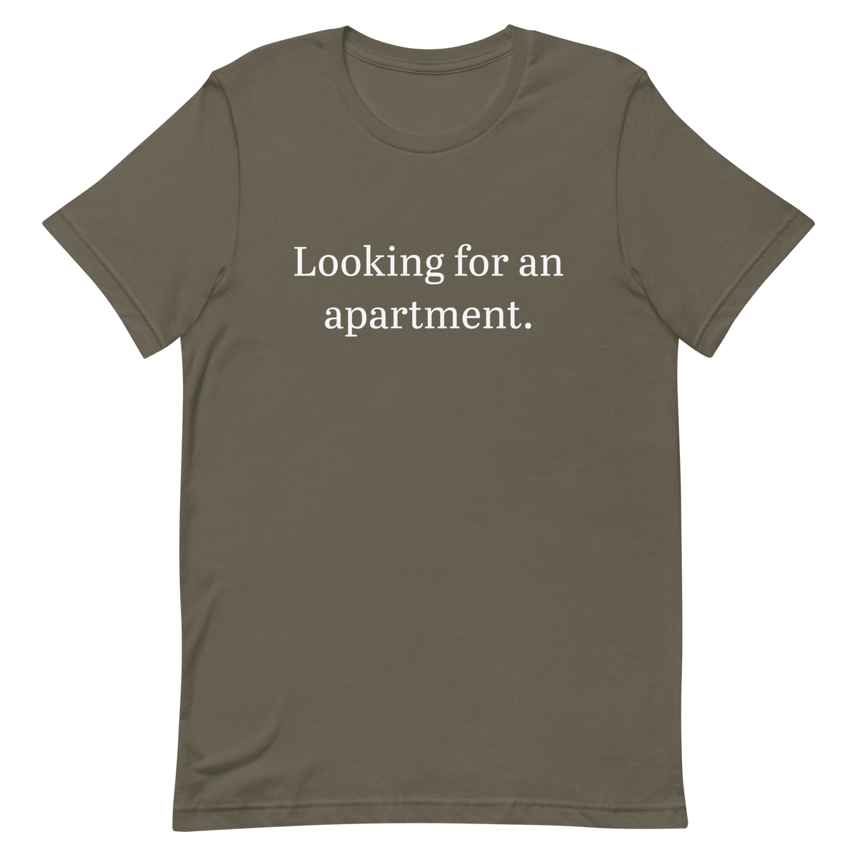 Looking for an apartment. T-Shirt (White text)
