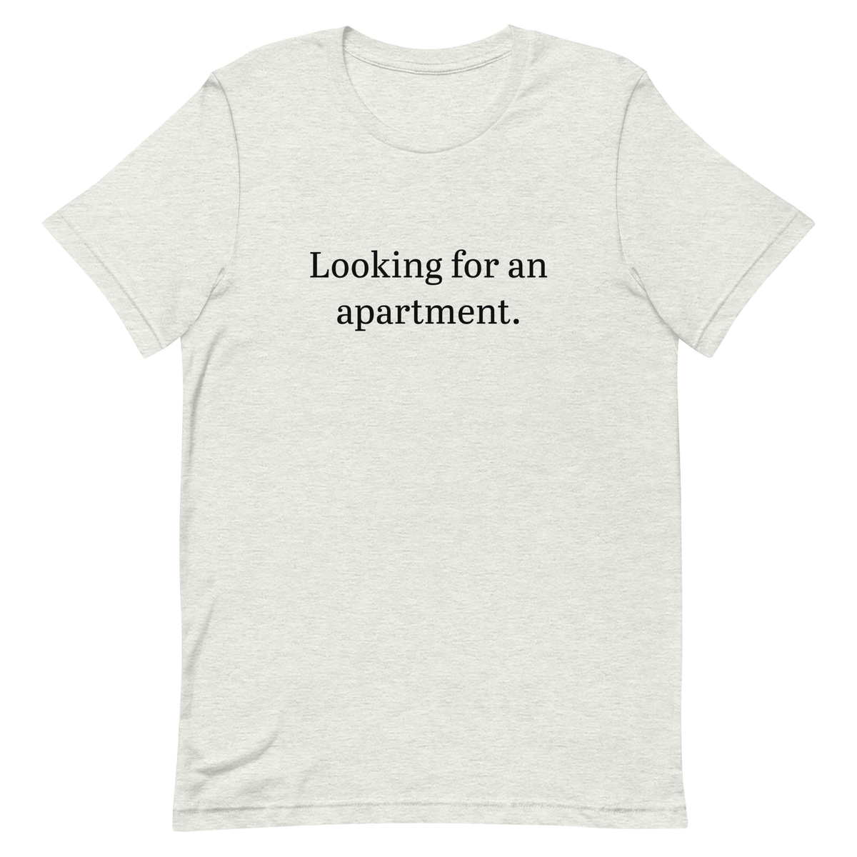 Looking for an apartment. T-Shirt