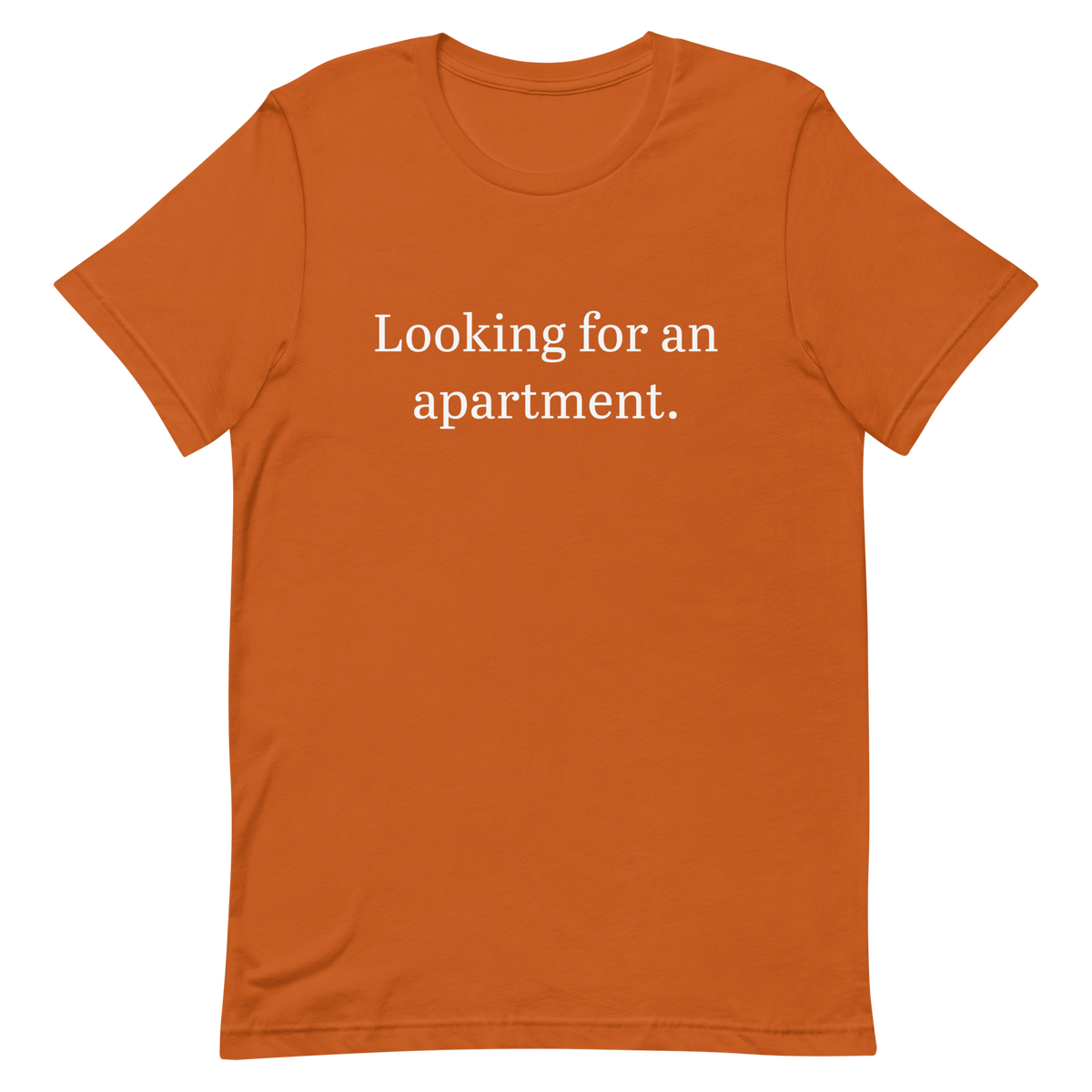 Looking for an apartment. T-Shirt (White text)