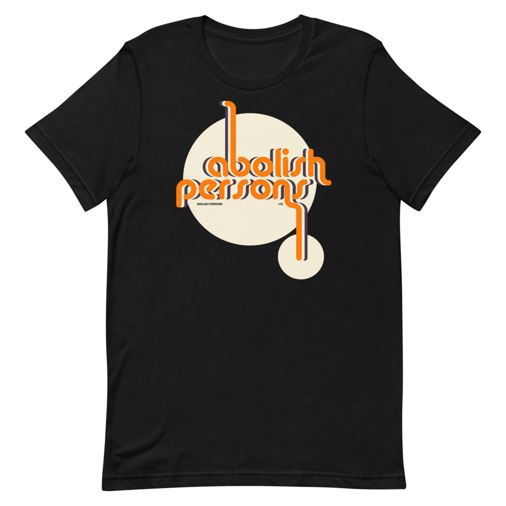 Abolish Persons T-Shirt