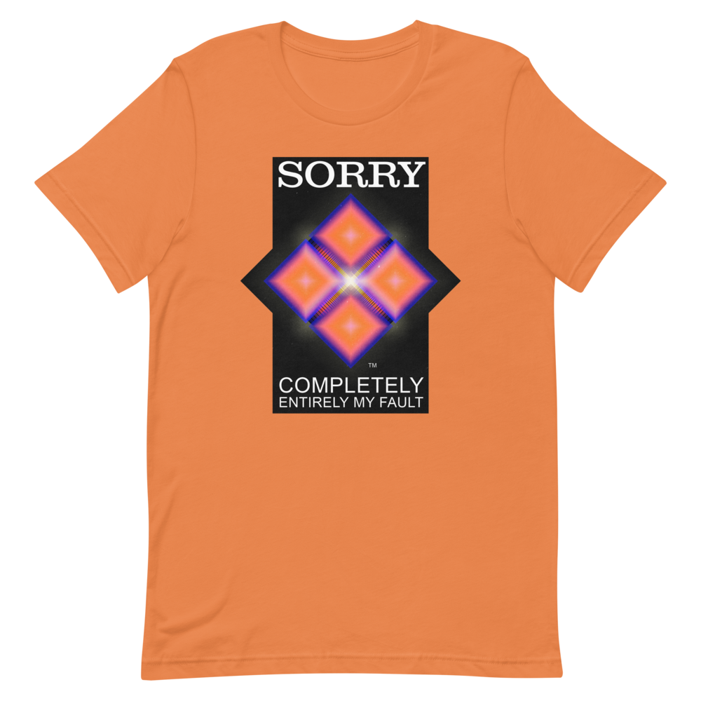 Sorry. My Fault. unisex T-Shirt