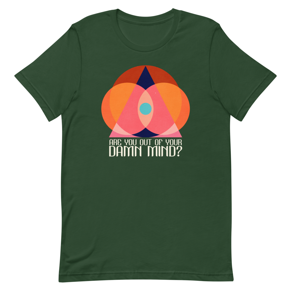 Are You Out of Your Damn Mind? Unisex T-Shirt