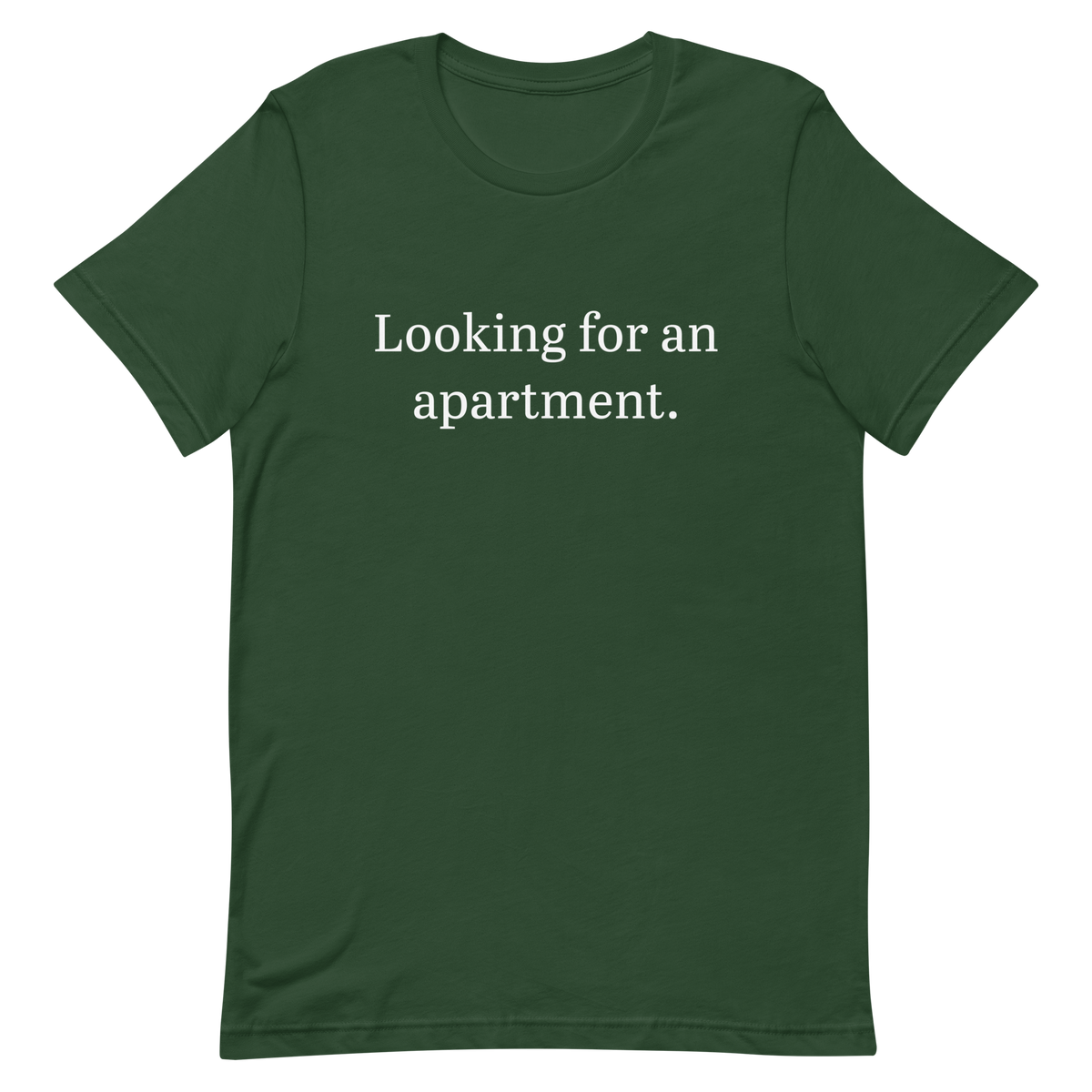 Looking for an apartment. T-Shirt (White text)