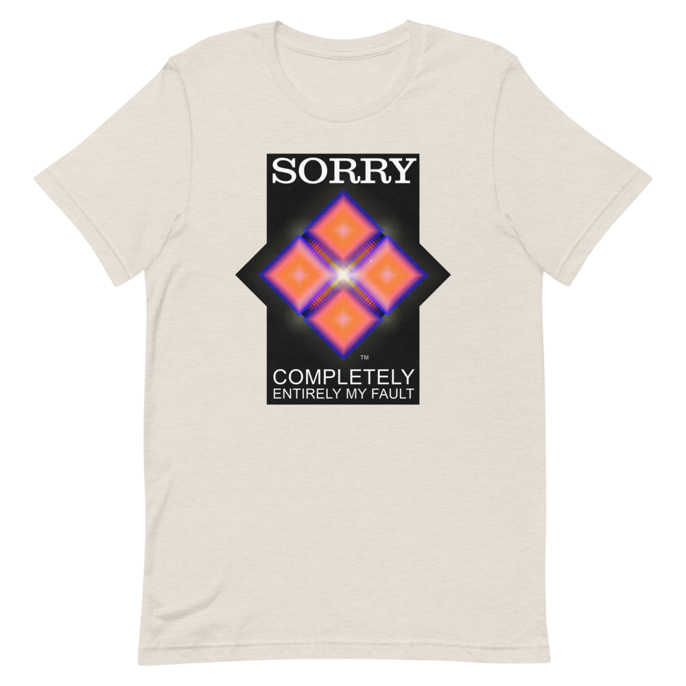 Sorry. My Fault. unisex T-Shirt