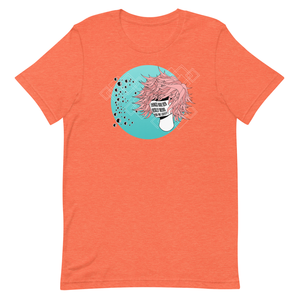 Things Have Been Really Weird T-Shirt
