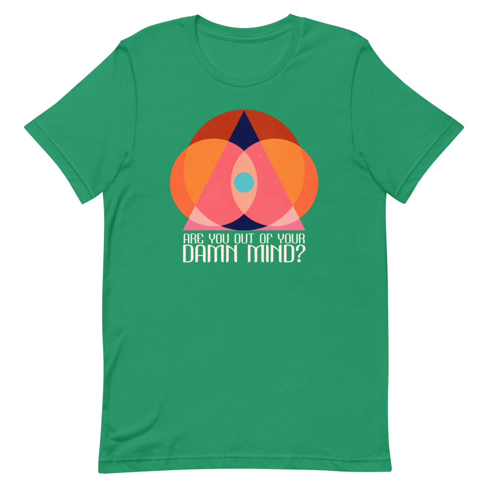 Are You Out of Your Damn Mind? Unisex T-Shirt