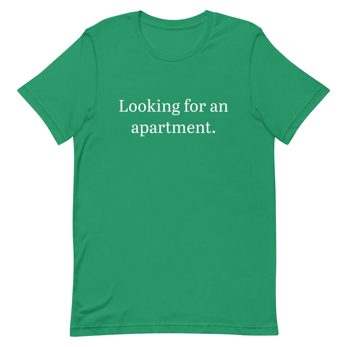 Looking for an apartment. T-Shirt (White text)