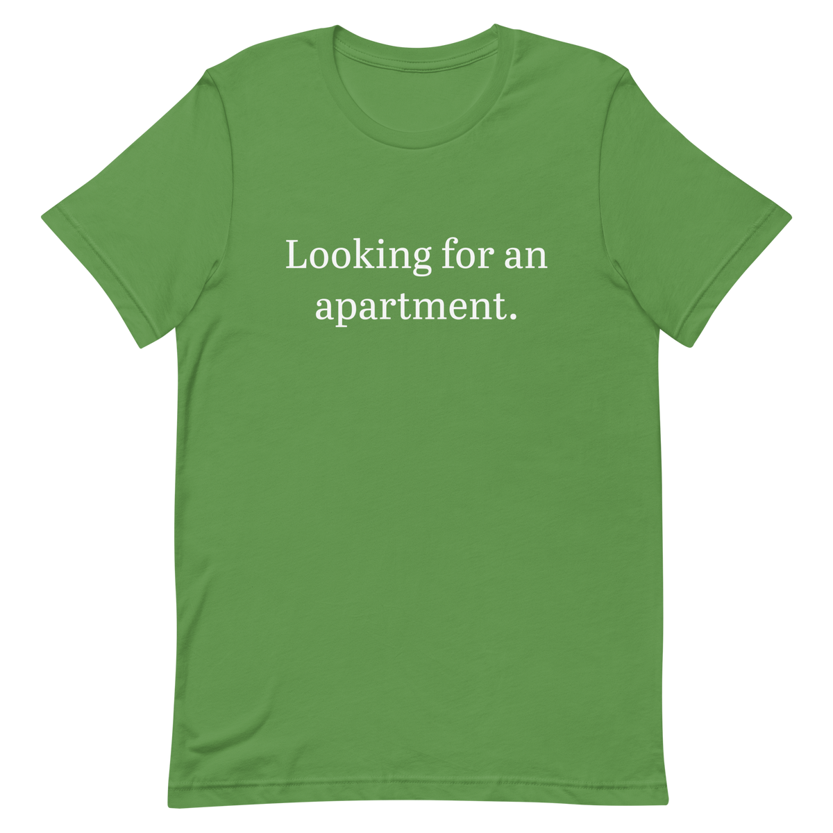 Looking for an apartment. T-Shirt (White text)