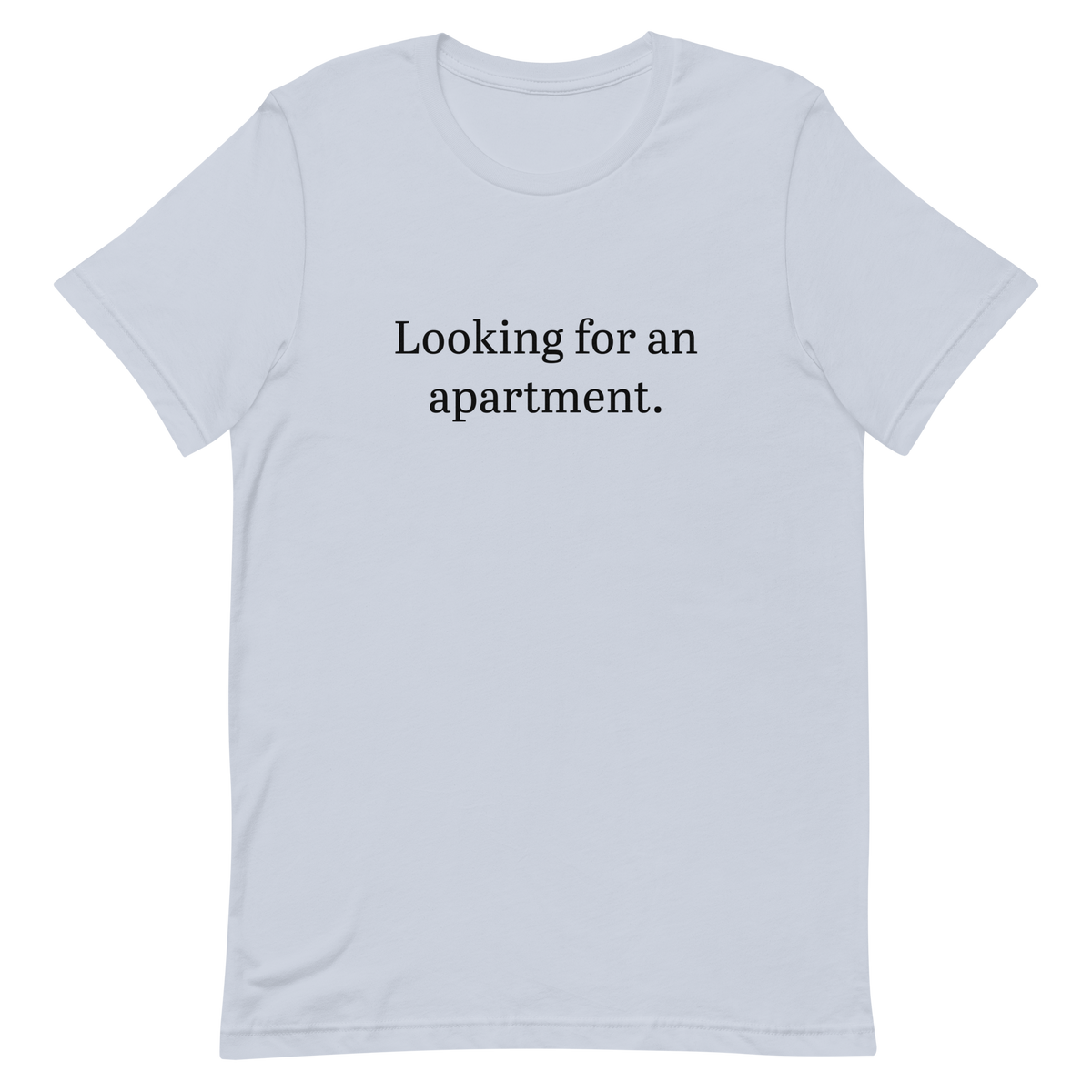 Looking for an apartment. T-Shirt