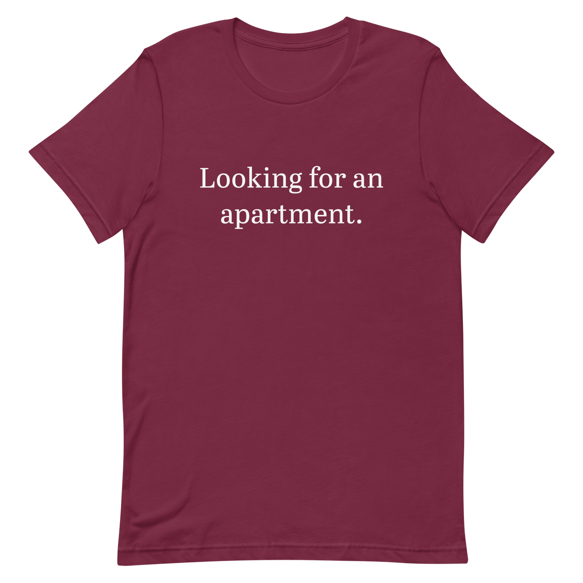Looking for an apartment. T-Shirt (White text)