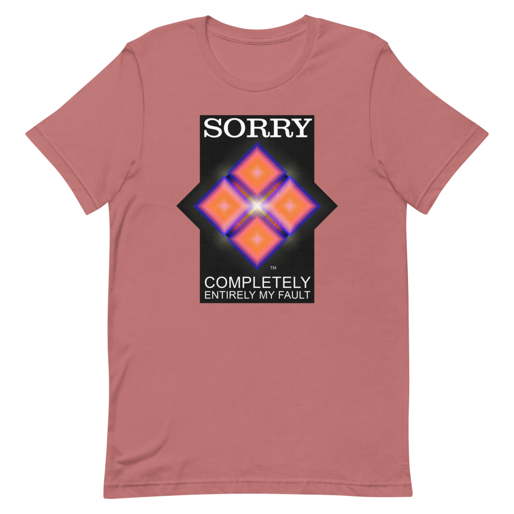Sorry. My Fault. unisex T-Shirt