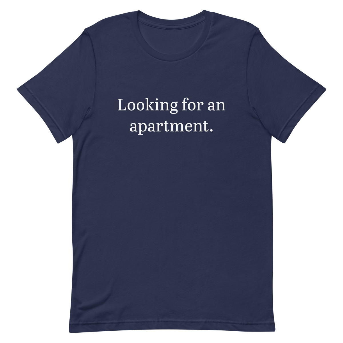 Looking for an apartment. T-Shirt (White text)