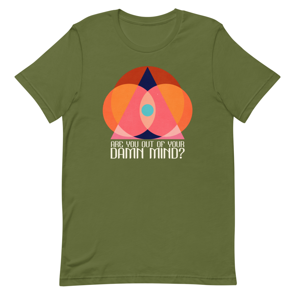Are You Out of Your Damn Mind? Unisex T-Shirt
