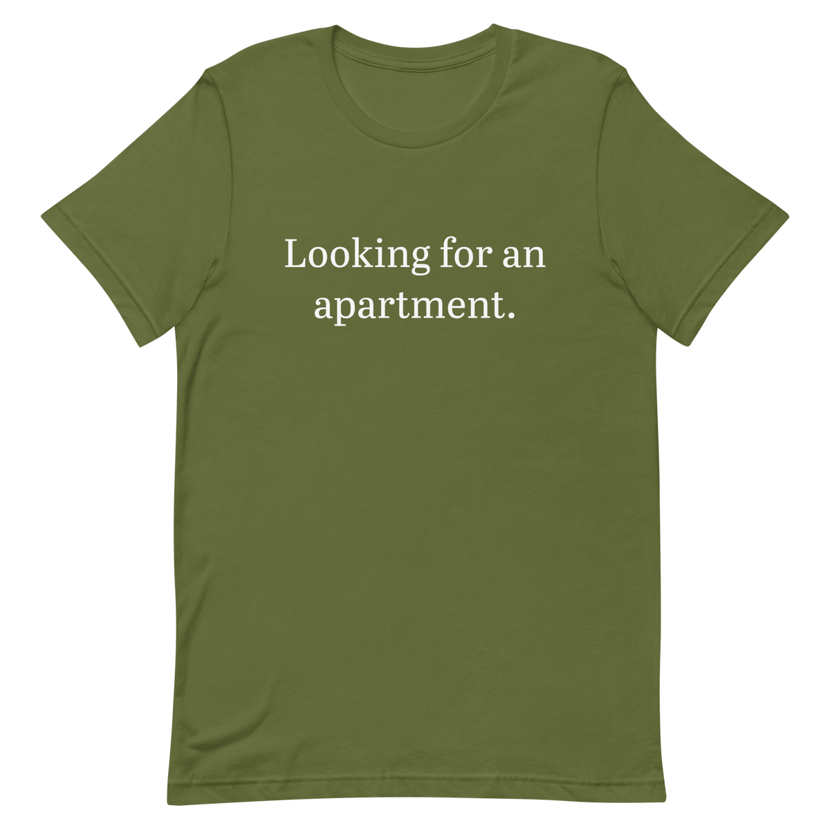 Looking for an apartment. T-Shirt (White text)