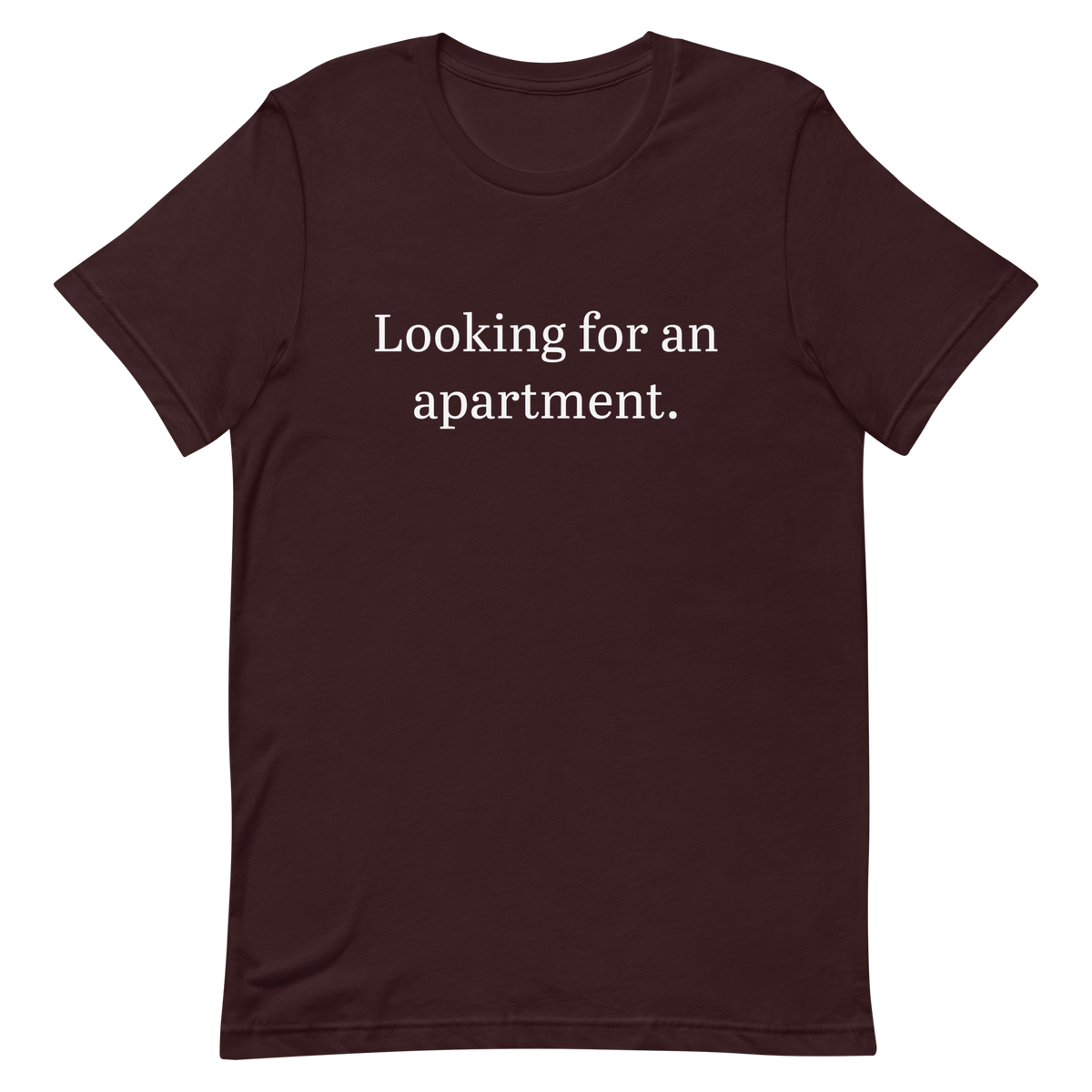 Looking for an apartment. T-Shirt (White text)