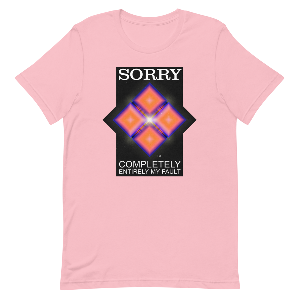 Sorry. My Fault. unisex T-Shirt