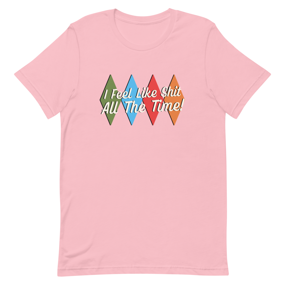 I Feel Like Sh*t Unisex T-Shirt