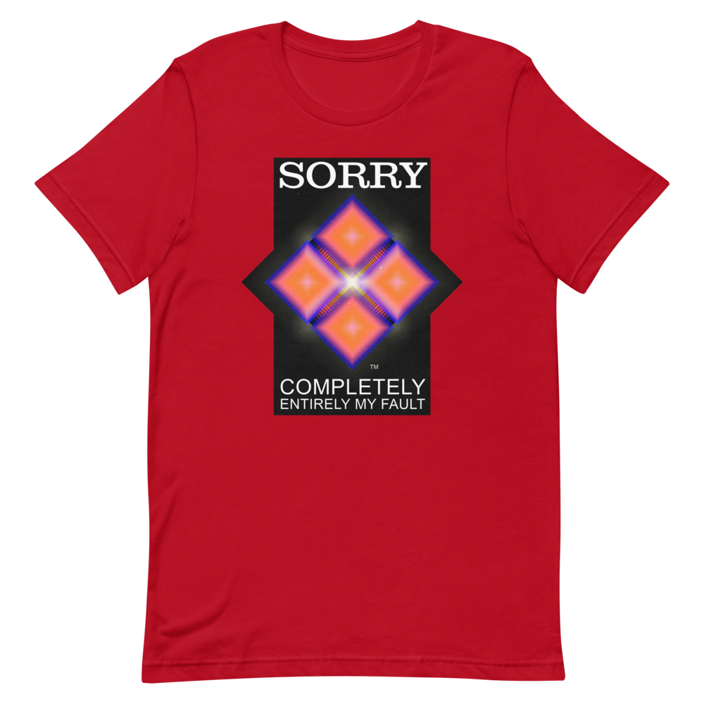 Sorry. My Fault. unisex T-Shirt