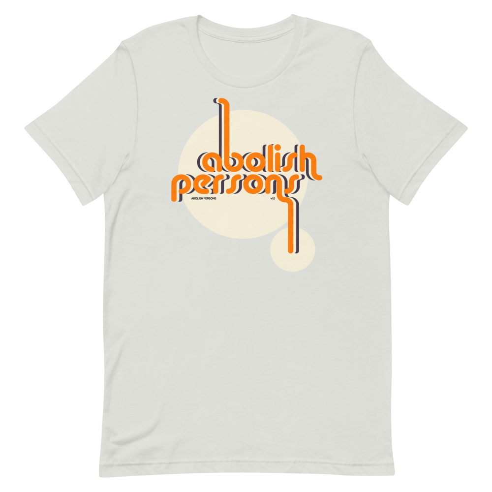 Abolish Persons T-Shirt
