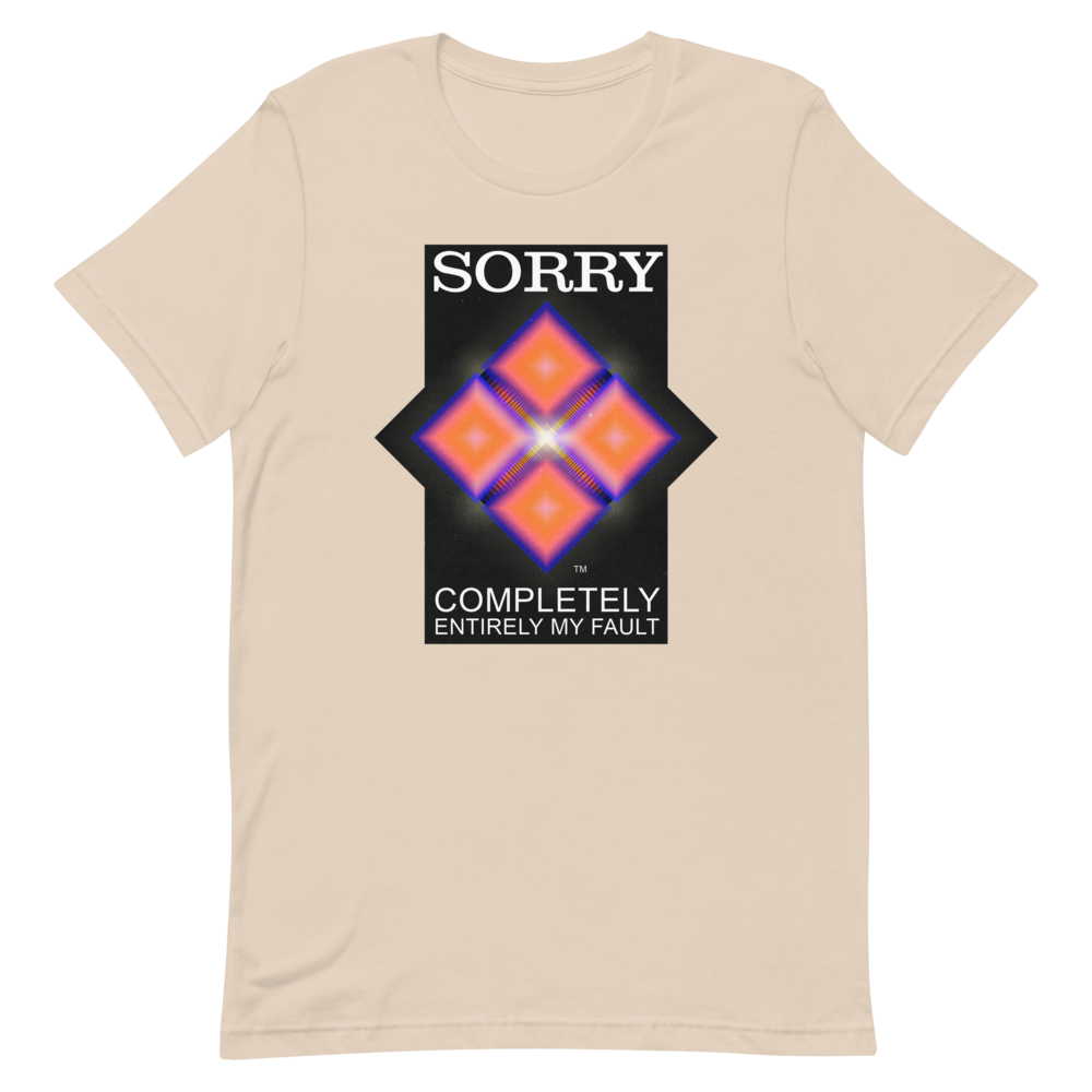Sorry. My Fault. unisex T-Shirt