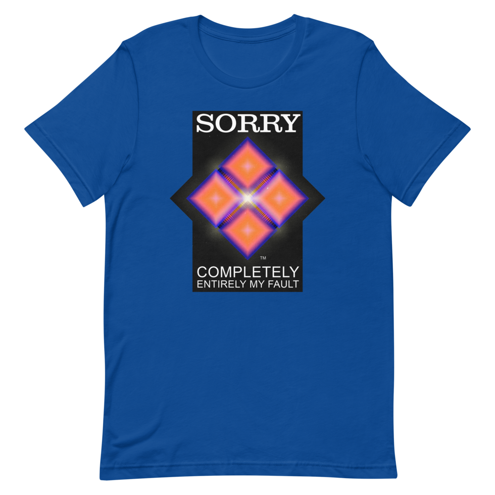 Sorry. My Fault. unisex T-Shirt