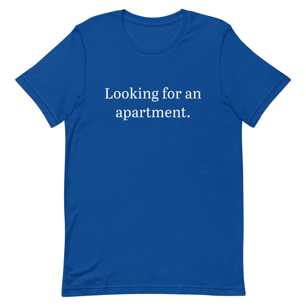 Looking for an apartment. T-Shirt (White text)