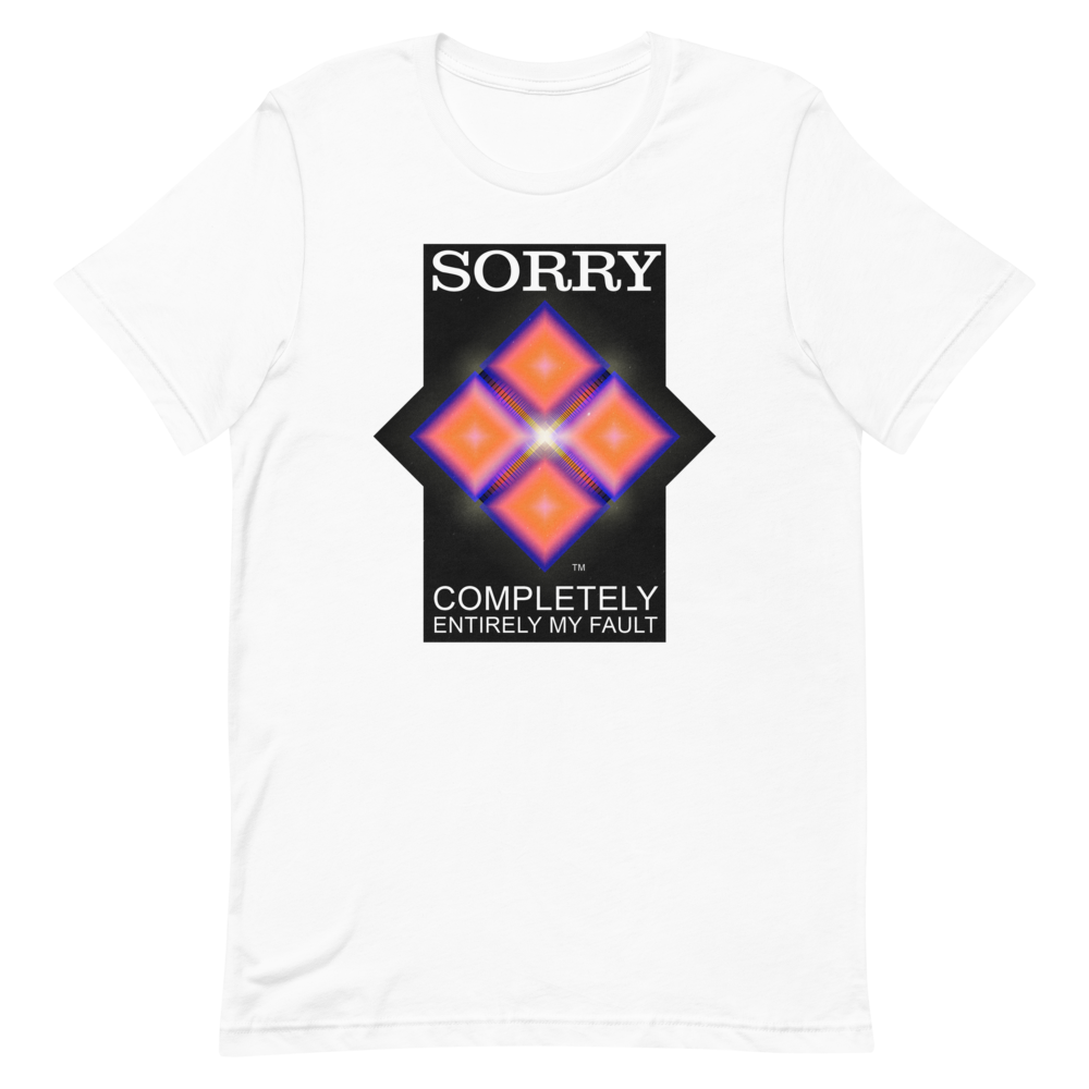 Sorry. My Fault. unisex T-Shirt