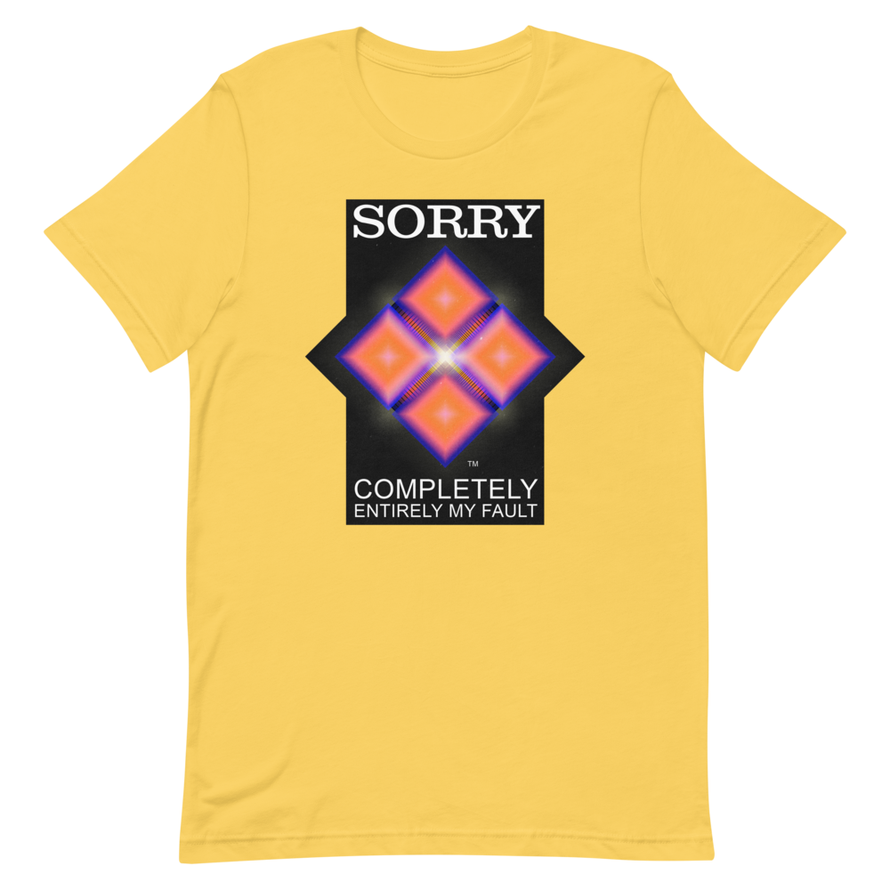Sorry. My Fault. unisex T-Shirt