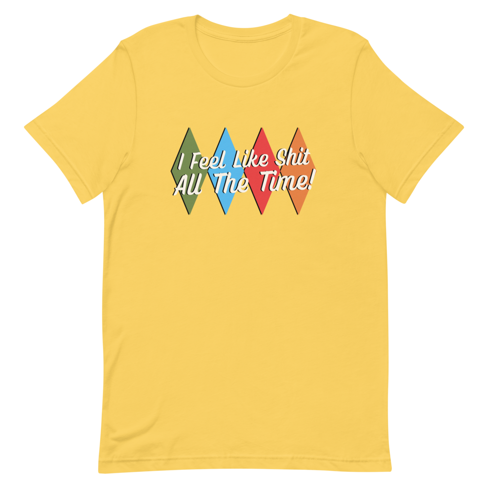I Feel Like Sh*t Unisex T-Shirt